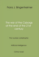 Artificial -  intelligence  - The war oft the Cyborgs at the end oft he 21. st century  The nuclear  catastrophe  novel 